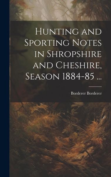 Produktbild: Hunting and Sporting Notes in Shropshire and Cheshire, Season 1884-85 ...