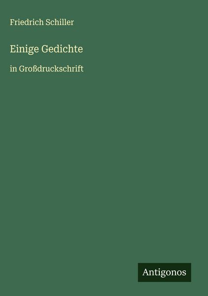 Einige Gedichte, Gebundene Ausgabe von Friedrich Schiller, Antigonos Verlag, 9783563264430