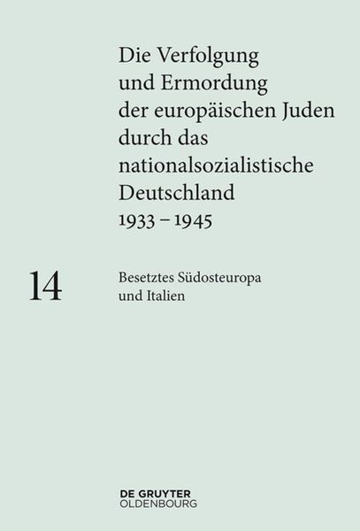 Produktbild: Die Verfolgung und Ermordung der europ&auml;ischen Juden durch das nationalsozialistische... / Besetztes S&uuml;dosteuropa und Italien