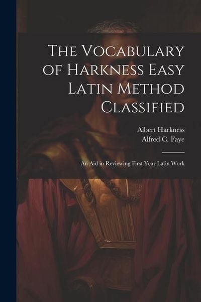 Produktbild: The Vocabulary of Harkness Easy Latin Method Classified: An Aid in Reviewing First Year Latin Work