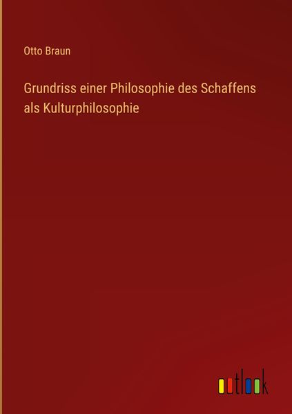 Produktbild: Grundriss einer Philosophie des Schaffens als Kulturphilosophie
