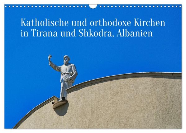 Produktbild: Katholische und orthodoxe Kirchen in Tirana und Shkodra, Albanien (Wandkalender 2027 DIN A3 quer), CALVENDO Monatskalender