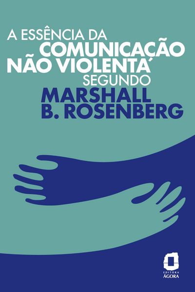 Produktbild: A ess&ecirc;ncia da comunica&ccedil;&atilde;o n&atilde;o violenta segundo Marshall B. Rosenberg