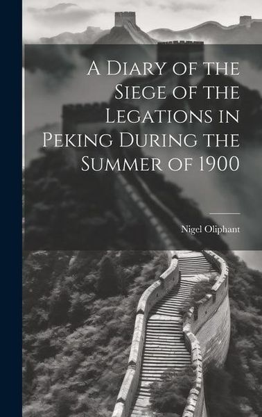 Produktbild: A Diary of the Siege of the Legations in Peking During the Summer of 1900