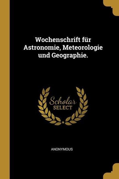 Produktbild: Wochenschrift f&uuml;r Astronomie, Meteorologie und Geographie.