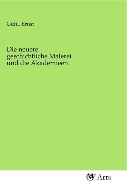 Produktbild: Die neuere geschichtliche Malerei und die Akademieen