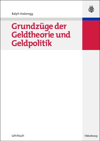 Grundzüge der Geldtheorie und Geldpolitik, Gebundene Ausgabe von Ralph Anderegg, De Gruyter, 9783486581485