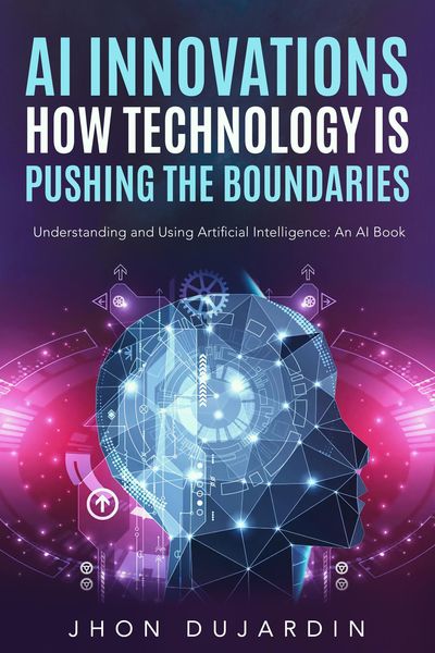 Produktbild: "AI Innovations: How Technology is Pushing the Boundaries" Understanding and Using Artificial Intelligence: An AI Book