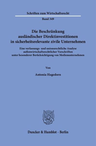 Produktbild: Die Beschr&auml;nkung ausl&auml;ndischer Direktinvestitionen in sicherheitsrelevante zivile Unternehmen.