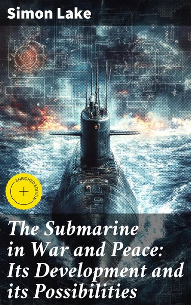 Produktbild: The Submarine in War and Peace: Its Development and its Possibilities