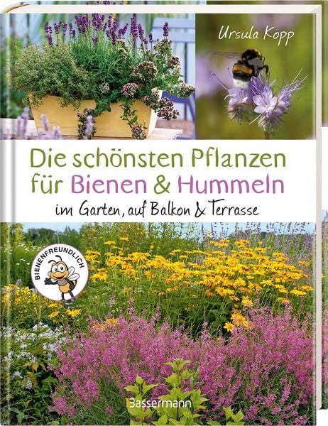 Die schönsten Pflanzen für Bienen und Hummeln u.v.a. nützliche Insekten. Für Garten, Balkon & Terrasse