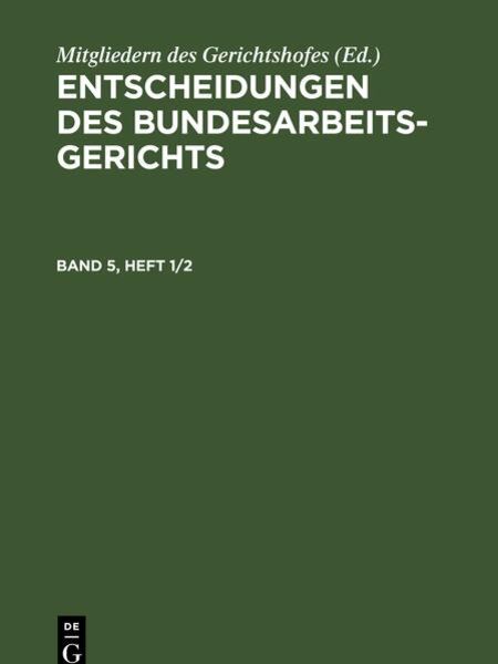 Entscheidungen des Bundesarbeitsgerichts / Entscheidungen des Bundesarbeitsgerichts. Band 5, Heft 1/2