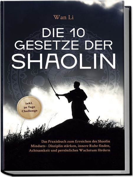 Produktbild: Die 10 Gesetze der Shaolin: Das Praxisbuch zum Erreichen des Shaolin Mindsets -