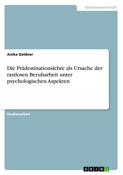 Produktbild: Die Pr&auml;destinationslehre als Ursache der rastlosen Berufsarbeit unter psychologischen Aspekten