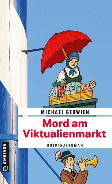 Mord am Viktualienmarkt, Taschenbuch von Michael Gerwien, Gmeiner-Verlag, 978-3-8392-0052-0