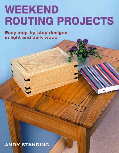 Produktbild: Weekend Routing Projects: Easy Step-By-Step Designs in Light and Dark Wood