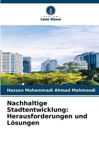Nachhaltige Stadtentwicklung: Herausforderungen und Lösungen, Taschenbuch von Hassan Mohammadi Ahmad Mahmoodi, Verlag Unser Wissen, 9786202290333