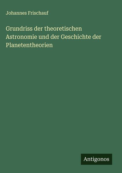 Produktbild: Grundriss der theoretischen Astronomie und der Geschichte der Planetentheorien