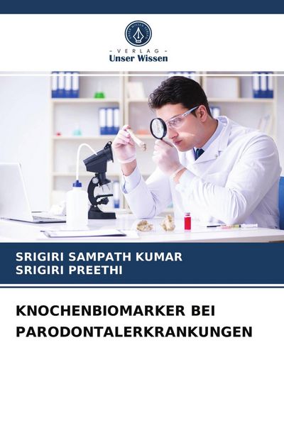 Knochenbiomarker bei Parodontalerkrankungen, Taschenbuch von Srigiri Sampath KUMAR , Srigiri Preethi, Verlag Unser Wissen, 9786204066301