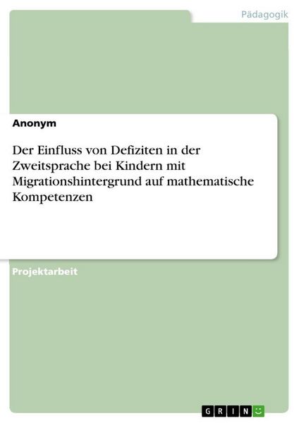 Der Einfluss von Defiziten in der Zweitsprache bei Kindern mit Migrationshintergrund auf mathematische Kompetenzen, Taschenbuch von , GRIN,