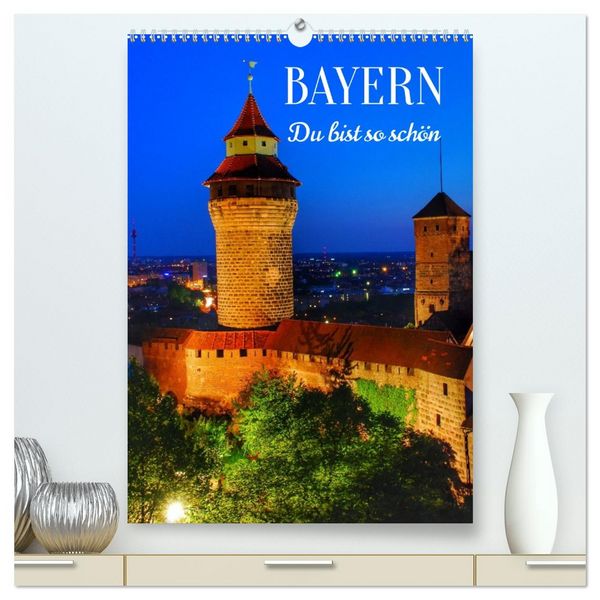 BAYERN. Du bist so schön (hochwertiger Premium Wandkalender 2026 DIN A2 hoch), Kunstdruck in Hochglanz
