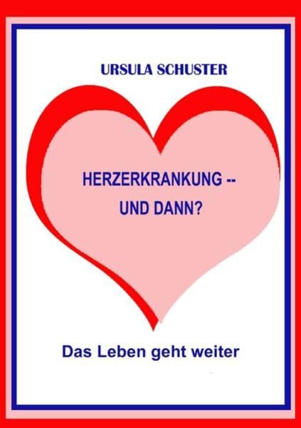 Herzerkrankung -- und dann?, Taschenbuch von Ursula Schuster, Epubli, 978-3-7502-6902-6