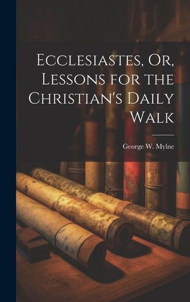 Produktbild: Ecclesiastes, Or, Lessons for the Christian's Daily Walk