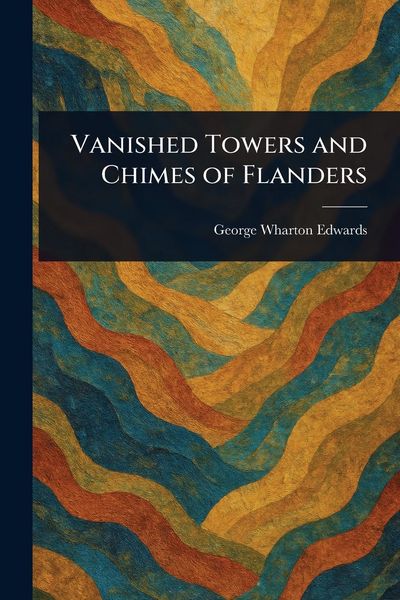 Produktbild: Vanished Towers and Chimes of Flanders
