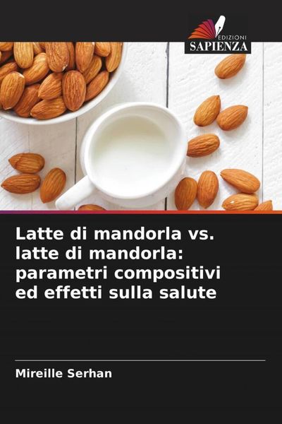 Produktbild: Latte di mandorla vs. latte di mandorla: parametri compositivi ed effetti sulla salute