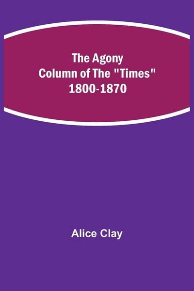 Produktbild: The Agony Column Of The "Times" 1800-1870