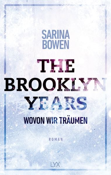 The Brooklyn Years - Wovon wir träumen, Taschenbuch von Sarina Bowen, Lyx, 9783736315389