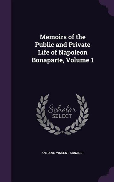 Produktbild: Memoirs of the Public and Private Life of Napoleon Bonaparte, Volume 1