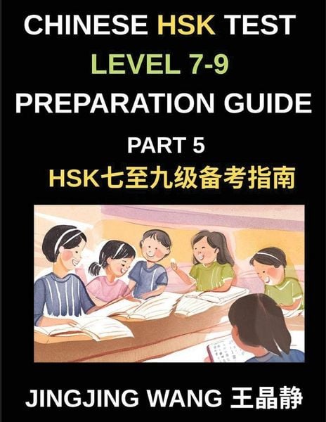 Produktbild: Chinese HSK Test Level 7-9 Preparation Guide (Part 5)-A Beginner's Course to Learn Mandarin Chinese Characters, Vocabulary, Sentences, Essays, and Stories with Pinyin and Simplified Characters
