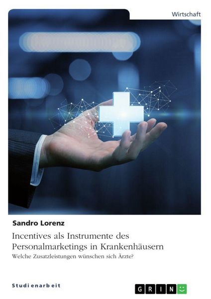 Produktbild: Incentives als Instrumente des Personalmarketings in Krankenh&auml;usern. Welche Zusatzleistungen w&uuml;nschen sich &Auml;rzte?