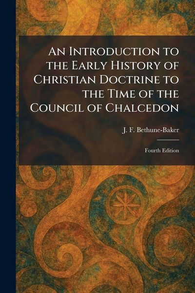 Produktbild: An Introduction to the Early History of Christian Doctrine to the Time of the Council of Chalcedon