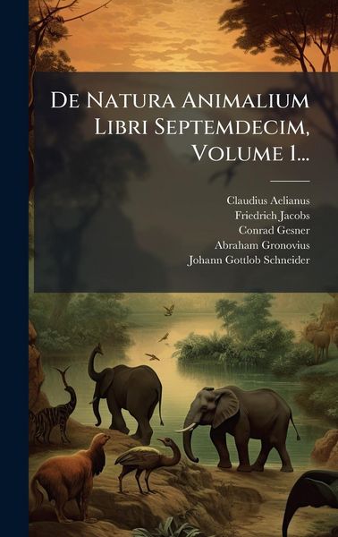 Produktbild: De Natura Animalium Libri Septemdecim, Volume 1...