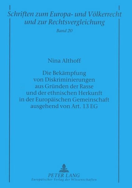 Produktbild: Die Bek&auml;mpfung von Diskriminierungen aus Gr&uuml;nden der Rasse und der ethnischen Herkunft in der Europ&auml;ischen Gemeinschaft ausgehend von Art. 13 EG