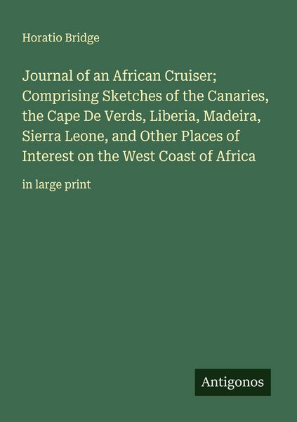 Produktbild: Journal of an African Cruiser; Comprising Sketches of the Canaries, the Cape De Verds, Liberia, Madeira, Sierra Leone, and Other Places of Interest on