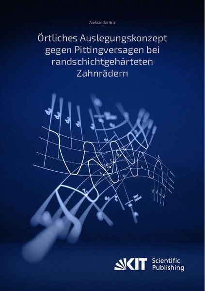 Örtliches Auslegungskonzept gegen Pittingversagen bei randschichtgehärteten Zahnrädern, Taschenbuch von Aleksandar Eric, KIT Scientific Publishing,