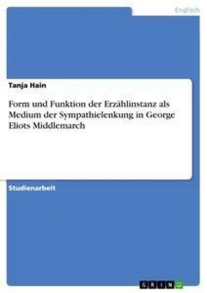 Produktbild: Form und Funktion der Erz&auml;hlinstanz als Medium der Sympathielenkung in George Eliots Middlemarch