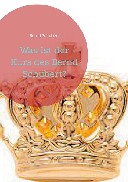 Was ist der Kurs des Bernd Schubert?, Taschenbuch von Bernd Schubert, BoD – Books on Demand, 9783756215058
