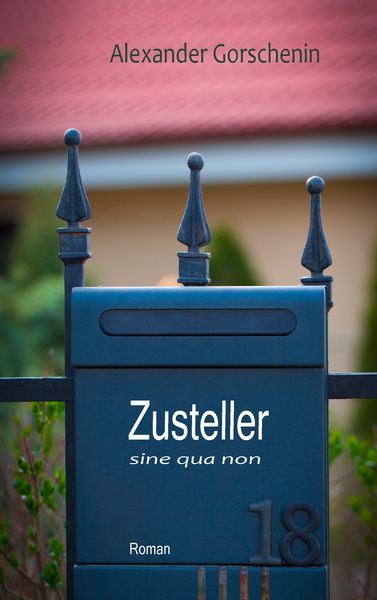 Zusteller sine qua non, Taschenbuch von Alexander Gorschenin, BoD – Books on Demand, 9783735720054