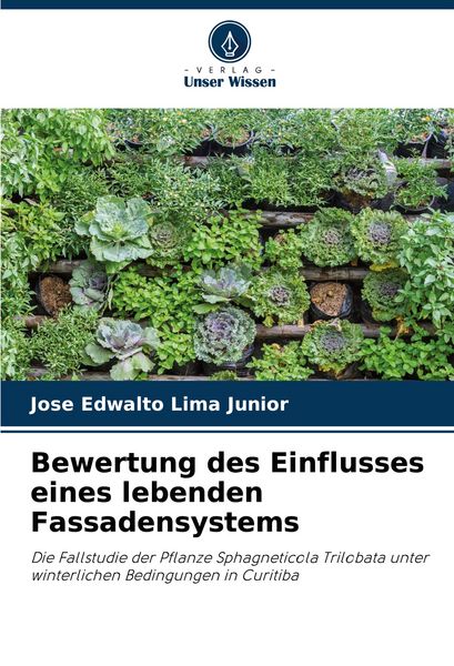 Bewertung des Einflusses eines lebenden Fassadensystems, Taschenbuch von Jose Edwalto Lima Junior, Verlag Unser Wissen, 9786207294718