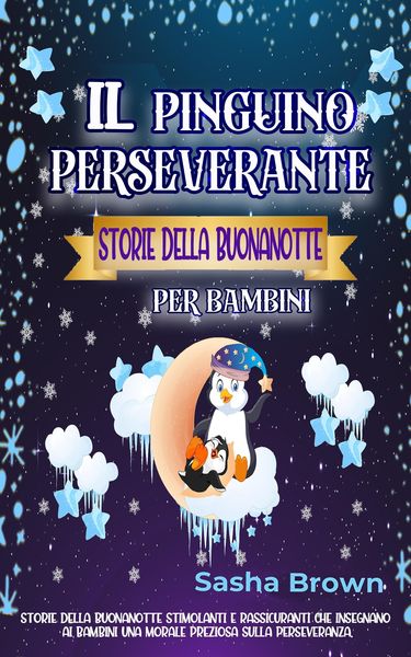 Produktbild: Il pinguino perseverante Storie della buonanotte per bambini (animali e valori: il successo)