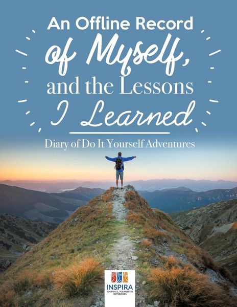 Produktbild: An Offline Record of Myself, and the Lessons I Learned | Diary of Do It Yourself Adventures
