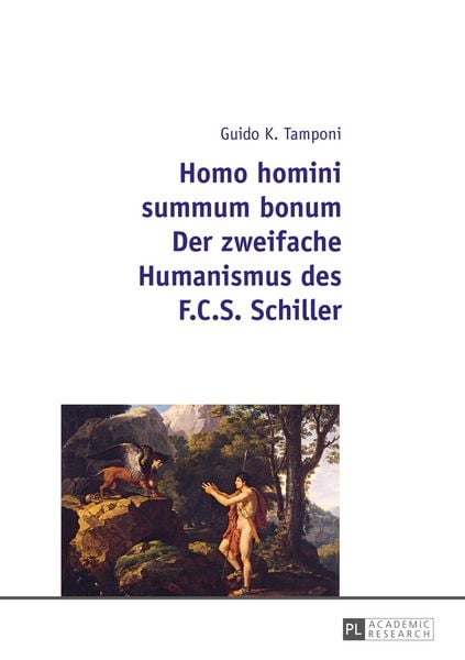 Homo homini summum bonum- Der zweifache Humanismus des F.C.S. Schiller, Taschenbuch von Guido Karl Tamponi, Peter Lang GmbH, Internationaler Verlag