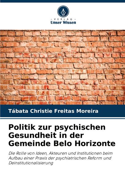 Politik zur psychischen Gesundheit in der Gemeinde Belo Horizonte, Taschenbuch von Tábata Christie Freitas Moreira, Verlag Unser Wissen, 9786209167300