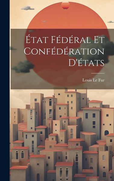 Produktbild: &Eacute;tat F&eacute;d&eacute;ral Et Conf&eacute;d&eacute;ration D'&eacute;tats