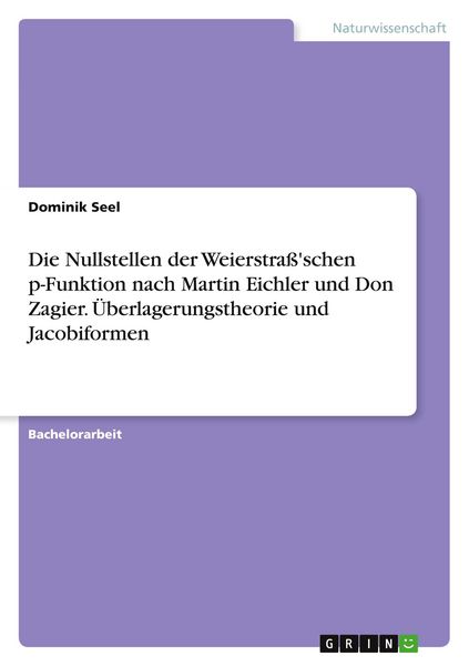 Produktbild: Die Nullstellen der Weierstra&szlig;'schen p-Funktion nach Martin Eichler und Don Zagier. &Uuml;berlagerungstheorie und Jacobiformen