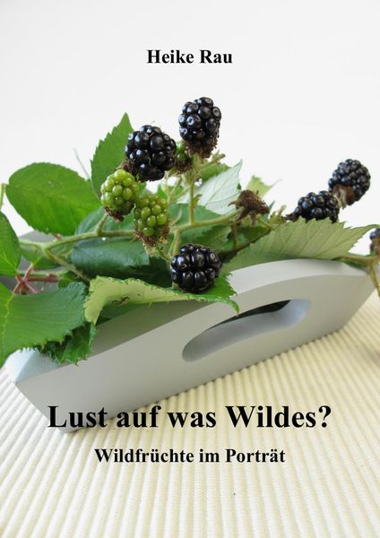 Produktbild: Lust auf was Wildes? - Wildfr&uuml;chte im Portr&auml;t